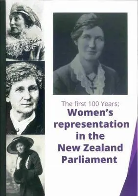 The first 100 years : women's representation in the New Zealand parliament Image: The first 100 years : women's representation in the New Zealand parliament