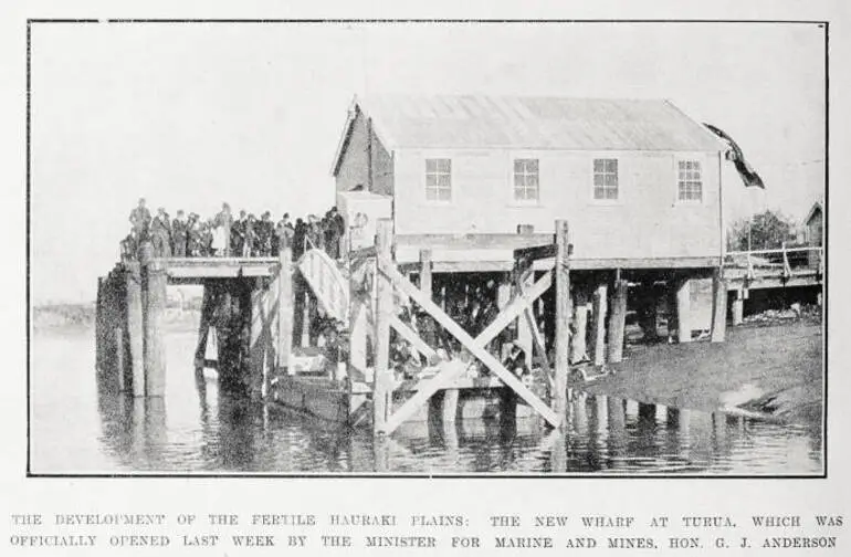 Image: The development of the fertile Hauraki Plains: the new wharf at Turua, which was officially opened last week by the Minister for Marine and Mines, Hon. G. J. Anderson