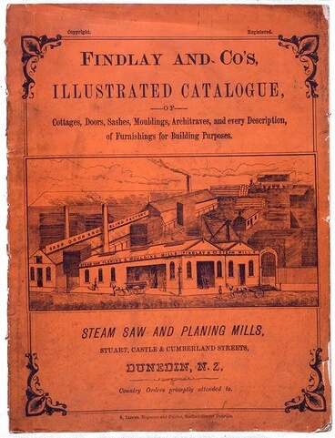 Image: Findlay & Co. :Findlay and Co's illustrated catalogue of cottages, doors, sashes, mouldings, architraves, and every description of furnishings for building purposes. Steam saw and planing mills, Stuart Castle & Cumberland Streets, Dunedin, N.Z. [Cover. 18