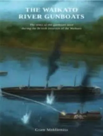 Image: The Waikato River gunboats : the story of the gunboats used during the British invasion of the Waikato