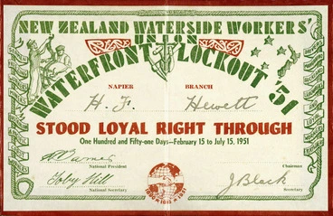 Image: New Zealand Waterside Workers' Union :Waterfront Lockout '51. Napier Branch. [H F Hewett] stood loyal right through, one hundred and fifty-one days - February 15 to July 15, 1951. [Signed by W? Barnes, National President; Toby Hill, National Secretary, and J Black, Napier Secretary].