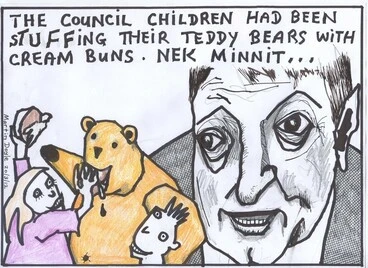 Image: Doyle, Martin, 1956- :The Council children had been stuffing their teddy bears with cream buns. Nek minnit... 20 March 2012