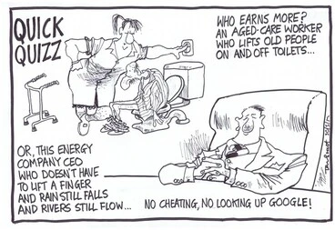 Image: Scott, Thomas, 1947- :Quick Quizz - Who earns more? An aged-care worker who lifts old people on and off toilets... or, this energy company CEO ... 30 May 2012