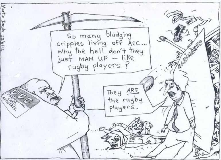 Image: Doyle, Martin, 1956- :So many bludging cripples living off ACC... why the hell don't they just MAN up - like the rugby players?" ... 25 June 2012