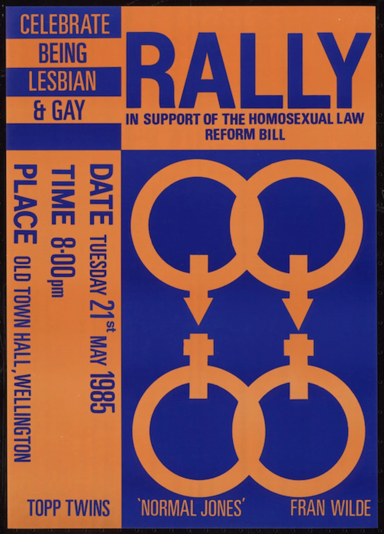 Image: Gay Task Force (N.Z.) :Rally in support of the Homosexual Law Reform Bill. Celebrate being lesbian & gay. Date Tuesday 21st May 1985; time 8.00 pm; place, Old Town Hall, Wellington. Topp Twins, 'Normal Jones', Fran Wilde [1985]