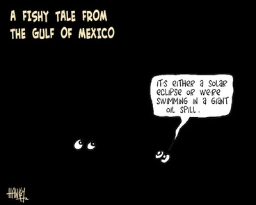 Image: A fishy tale from the Gulf of Mexico - "It's either a solar eclipse or we're swimming in a giant oil spill." 3 May 2010