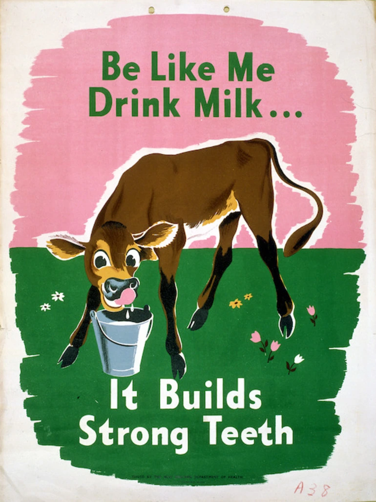 Image: New Zealand. Department of Health :Be like me. Drink milk ... It builds strong teeth / issued by the New Zealand Department of Health. E V Paul, Government Printer, Wellington. [1940s].