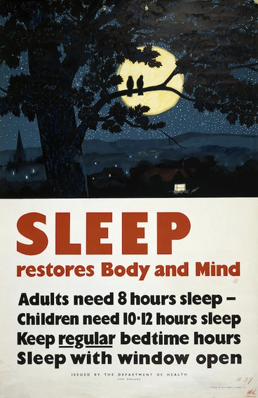 Image: New Zealand. Department of Health :Sleep restores body and mind. Adults need 8 hours sleep - Children need 10-12 hours sleep. Keep regular bedtime hours. Sleep with window open / issued by the Department of Health, New Zealand [1940-50s].