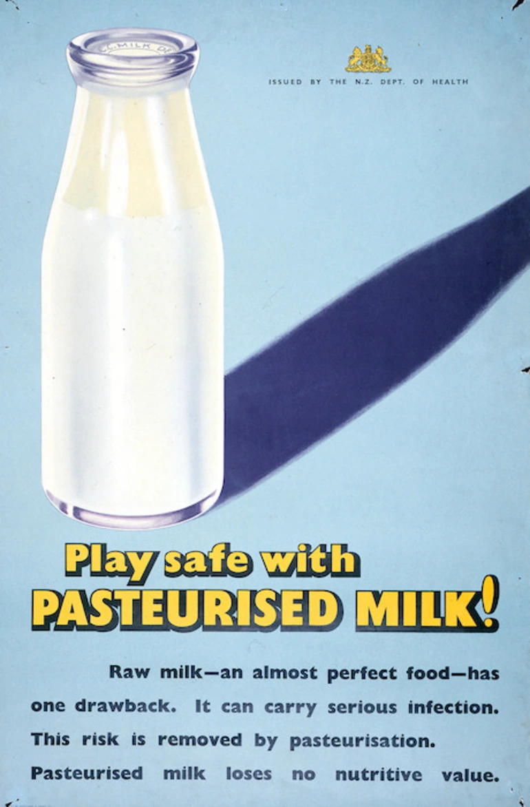 Image: New Zealand. Department of Health :Play safe with pasteurised milk! Raw milk - an almost perfect food - has one drawback. It can carry serious infection. This risk is removed by pasteurisation. ... / issued by the N.Z. Dept. of Health. [ca 1946]