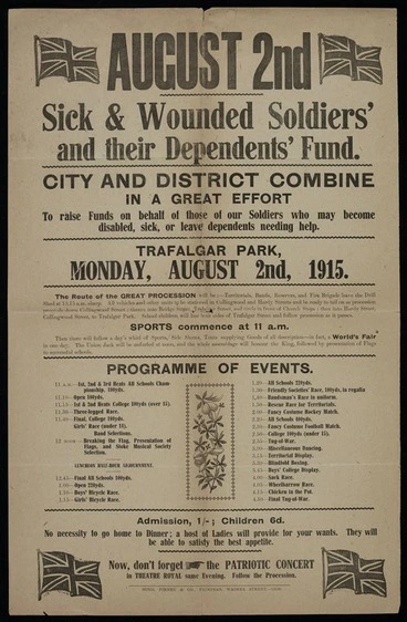 Image: August 2nd. Sick & Wounded Soldiers' and Their Dependents' Fund. City and district combine in a great effort to raise funds on behalf of those of our soldiers who may become disabled, sick, or leave dependents needing help. Trafalgar Park, Monday August 2nd 1915. Programme of events. Bond, Finney & Co., Printers, Waimea Street - 14686 [1915]
