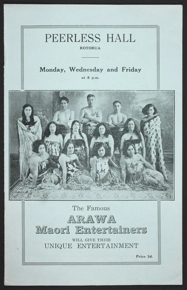 Image: The famous Arawa Maori Entertainers will give their unique entertainment. Peerless Hall, Rotorua. Monday, Wednesday and Friday. [ca 1930-1935?]