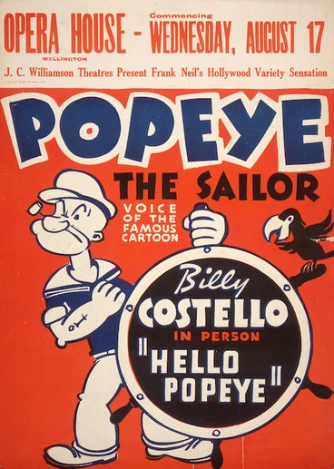 Image: Popeye the Sailor. Billy Costello in person - "Hello Popeye". J. C. Williamson Theatres present Frank Neil's Hollywood variety sensation. Opera House, Wellington, commencing Wednesday, August 17 [1938].