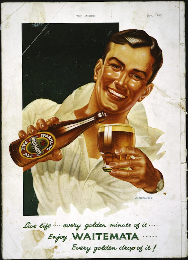 Image: [Dickens, A], fl 1940 :Live life ... every golden minute of it ... enjoy Waitemata ... every golden drop of it! Sparkling Waitemata pale ale. The Mirror, July 1940 [back cover].