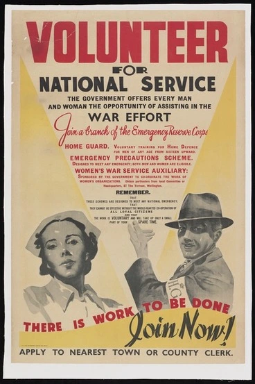 Image: New Zealand :Volunteer for national service. The government offers every man and woman the opportunity of assisting in the war effort. Join a branch of the Emergency Reserve Corps - Home Guard ... Emergency Precautions Scheme ... Women's War Service Auxiliary ... There is work to be done. Join now! Apply to nearest town or country clerk. E V Paul, Government Printer, Wellington [1940]