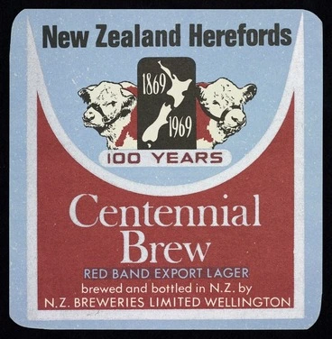 Image: New Zealand Breweries Ltd: New Zealand Herefords, 1869-1969, 100 years. Centennial brew, Red Band export lager, brewed and bottled in N.Z. by New Zealand Breweries Ltd, Wellington. [Label. 1969]