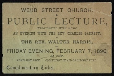 Image: Webb Street Church :Public lecture interspersed with music, an evening with the Rev Charles Garrett by the Rev Walter Harris, on Friday evening, February 7, 1890 at 7.30 pm. Complimentary ticket.