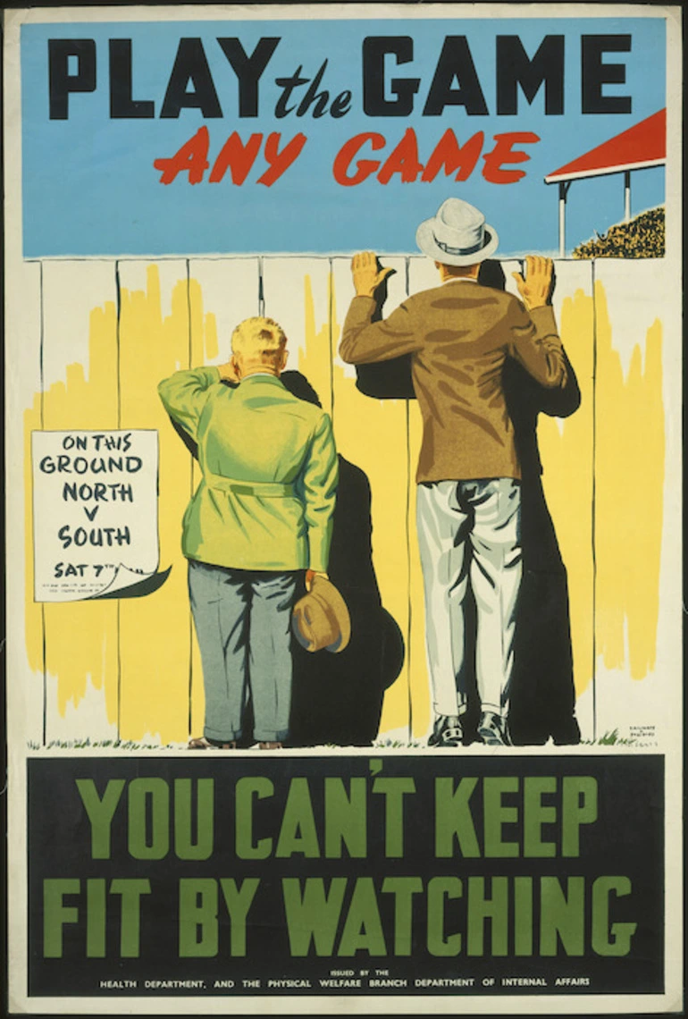 Image: New Zealand. Department of Health :Play the game, any game. You can't keep fit by watching / Railways Studios, issued by the Health Department, and the Physical Welfare Branch, Department of Internal Affairs. [1940-50s].