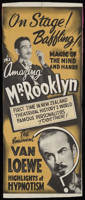 Image: On stage! Baffling! Magic of the mind and hands, the Amazing Mr Rooklyn. First time in New Zealand theatrical history 2 world famous personalities together! The Eminent Van Loewe. Highlights of hypnotism. [1953].
