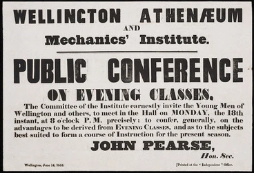 Image: Pearse, John, 1802-1882 (Collector) :[Poster]. Wellington Athenaeum and Mechanics' Institute. Public conference on evening classes. The committee of the Institute earnestly invite the young men of Wellington & others to meet in the Hall on Monday, the 18th inst... John Pearse, Hon. Sec. Wellington, June 14th 1855.