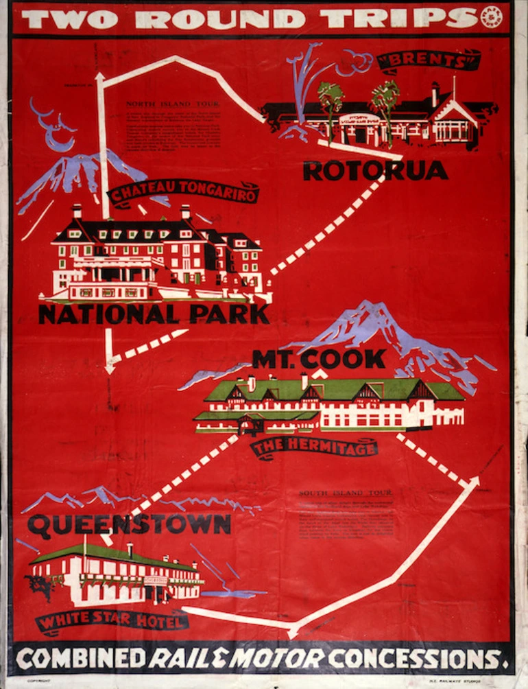 Image: New Zealand Railways. Publicity Branch: Two round trips; rail & motor. North Island tour, "Brents" Rotorua [and] Chateau Tongariro, National Park. South Island tour, Mt Cook, The Hermitage [and] Queenstown, White Star Hotel. Combined rail & motor concessions / N.Z. Railways Studios. [1930s]