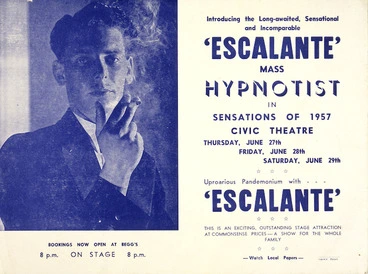 Image: Civic Theatre (Christchurch?) :Introducing the long-awaited, sensational and incomparable "Escalante", mass hypnotist, in Sensations of 1957. Civic Theatre Thursday June 27th, Friday June 28th, Saturday June 29th. Uproarious pandemonium with "Escalante". 1957.