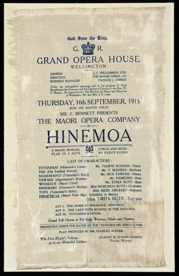 Image: Grand Opera House Wellington :Thursday, 16th September, 1915 (for six nights only), Mr F Bennett presents the Maori Opera Company in HINEMOA, a Maori musical play in 3 acts; lyrics and music by Percy Flynn. Play produced by Mr Charles Archer. The first night's takings go to our wounded soldiers. Gilbert H Warren-Emery, touring manager. [Silk programme]