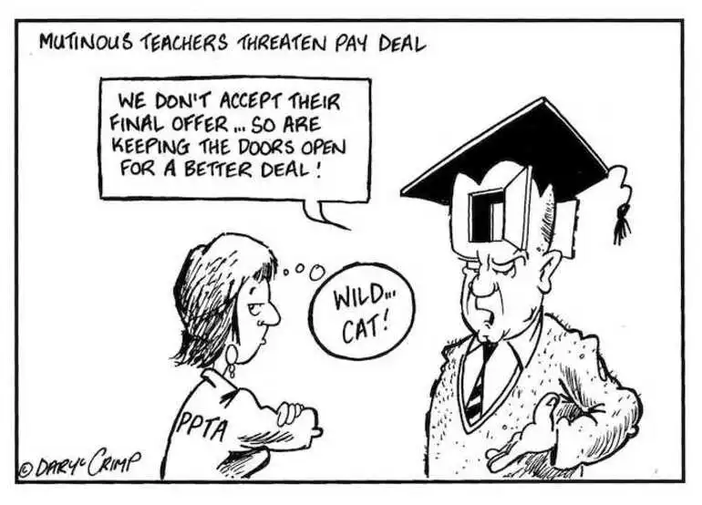 Image: Crimp, Daryl, 1958- :Mutinous Teachers threaten pay deal. 'We don't accept their final offer... so are keeping the doors open for a better deal!' PPTA. 'Wild... cat!' 22 May 2002.