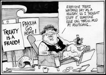 Image: Treaty is a fraud! Pakeha go home! "Everyone treats Waitangi Day as a holiday so I thought stuff it someone else can throw mud at politicians..." 7 February, 2007