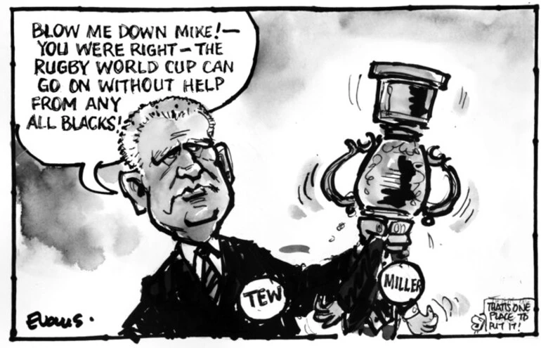 Image: Evans, Malcolm Paul, 1945- :'Blow me down Mike! - You were right! - The Rugby World Cup can go on with out help from any All Blacks!' 4 October 2011