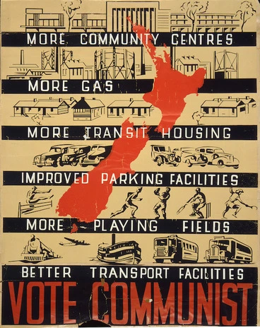 Image: [Communist Party of New Zealand] :Vote Communist; more community centres, more gas, more transit housing, improved parking facilities, more playing fields, better transport facilities. [ca 1944].