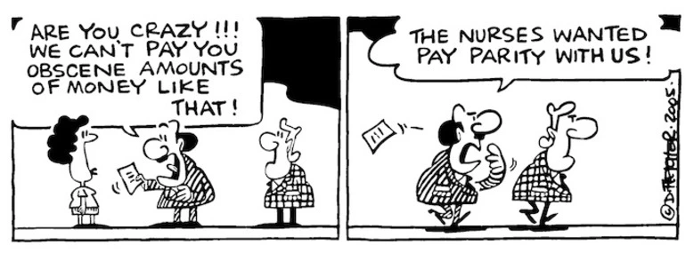 Image: "Are you crazy!!! We can't pay you obscene amounts of money like that!" "The nurses wanted pay parity with us!" 19 December, 2005.