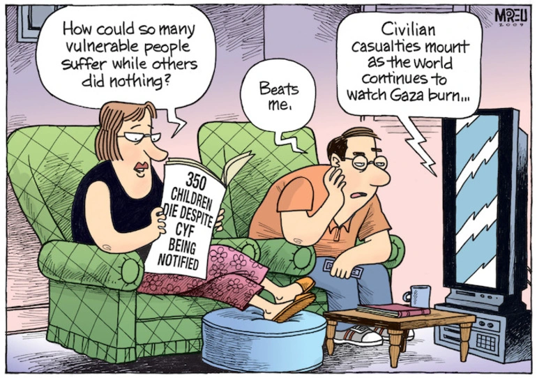 Image: "How could so many vulnerable people suffer while others did nothing?" '350 children die despite CYF being notified.' "Beats me." "Civilian casualties mount as the world continues to watch Gaza burn." 7 January 2009.