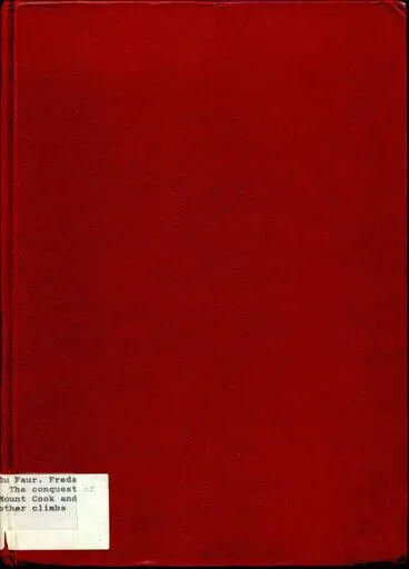 Front Cover - The conquest of Mount Cook and other climbs : an account of four seasons’ mountaineering on the Southern Alps of New Zealand Image: Front Cover - The conquest of Mount Cook and other climbs : an account of four seasons’ mountaineering on the Southern Alps of New Zealand
