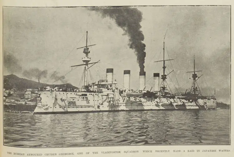 THE RUSSIAN ARMOURED CRUISER GROMOBOI, ONE OF THE VLADIVOSTOK SQUADRON WHICH RECENTLY MADE. A RAID IN JAPANESE WATERS
