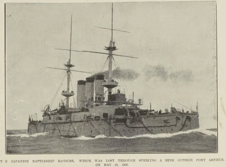 T E JAPANESE BATTLESHIP HATSUSE, WHICH WAS LOST THROUGH STRIKING A MINE OUTSIDE PORT ARTHUR, ON MAY 14, 1904