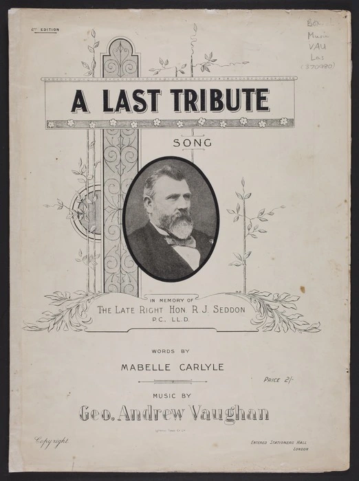 A last tribute : song in memory of the late Right Hon. R.J. Seddon / words by Mabelle Carlyle ; music by Geo. Andrew Vaughan.