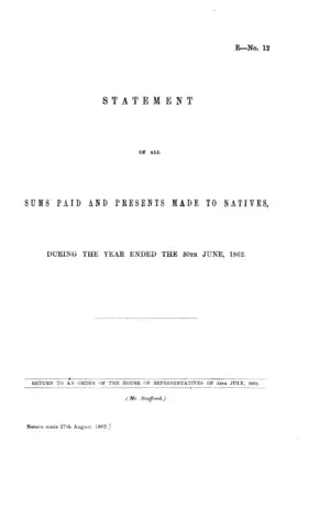 STATEMENT OF ALL SUMS PAID AND PRESENTS MADE TO NATIVES, DURING THE YEAR ENDED THE 30TH JUNE, 1862.