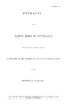 EXTRACTS FROM NATIVE DEEDS OF CONVEYANCE SECURING TO THE ORIGINAL OWNERS 10 PER CENT. OF THE PROCEEDS OF THE SALE OF CERTAIN LANDS IN THE PROVINCE OF AUCKLAND.