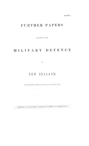 FURTHER PAPERS RELATIVE TO THE MILITARY DEFENCE OF NEW ZEALAND, (In continuation of Papers presented on the 4th June, 1861.)