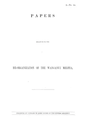 PAPERS RELATIVE TO THE RE-ORGANIZATION OF THE WANGANUI MILITIA.