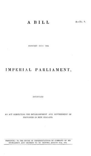 A BILL BROUGHT INTO THE IMPERIAL PARLIAMENT, INTITULED AN ACT RESPECTING THE ESTABLISHMENT AND GOVERNMENT OF PROVINCES IN NEW ZEALAND.