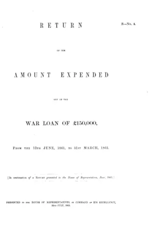RETURN OF THE AMOUNT EXPENDED OUT OF THE WAR LOAN OF £150,000, FROM THE 13TH JUNE, 1861, TO 31ST MARCH, 1862.