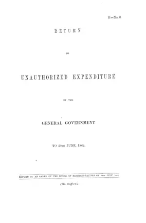 RETURN OF UNAUTHORIZED EXPENDITURE BY THE GENERAL GOVERNMENT TO 30TH JUNE, 1862.