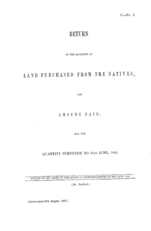 RETURN OF THE QUANTITY OF LAND PURCHASED FROM THE NATIVES, THE AMOUNT PAID, AND THE QUANTITY SURVEYED TO 30TH JUNE, 1862.