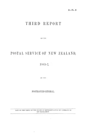 THIRD REPORT ON THE POSTAL SERVICE OF NEW ZEALAND, 1861-2, BY THE POSTMASTER-GENERAL.