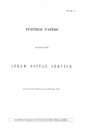 FURTHER PAPERS RELATIVE TO THE STEAM POSTAL SERVICE. (In continuation of Papers presented 30th July, 1860.)