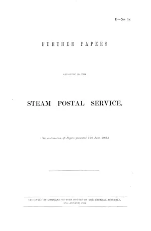 FURTHER PAPERS RELATIVE TO THE STEAM POSTAL SERVICE. (In continuation of Papers presented 14th July, 1862.)