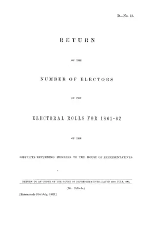 RETURN OF THE NUMBER OF ELECTORS ON THE ELECTORAL ROLLS FOR 1861-62 OF THE DISTRICTS RETURNING MEMBERS TO THE HOUSE OF REPRESENTATIVES.