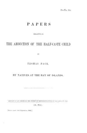 PAPERS RELATIVE TO THE ABDUCTION OF THE HALF-CASTE CHILD OF THOMAS PAGE, BY NATIVES AT THE BAY OF ISLANDS.