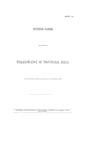 FURTHER PAPERS RELATIVE TO DISALLOWANCE OF PROVINCIAL BILLS. (In continuation of Papers presented on the 14th July, 1862.)